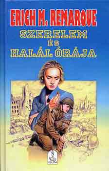 Erich Maria Remarque - Szerelem �s hal�l �r�ja