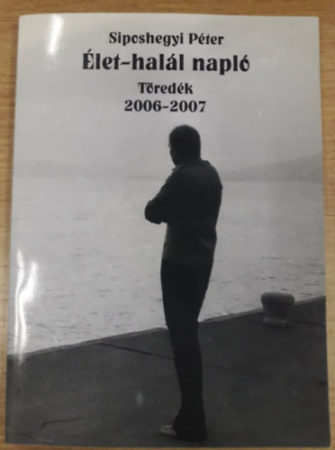 Siposhegyi Péter - Élet-halál napló - Töredék 2006-2007