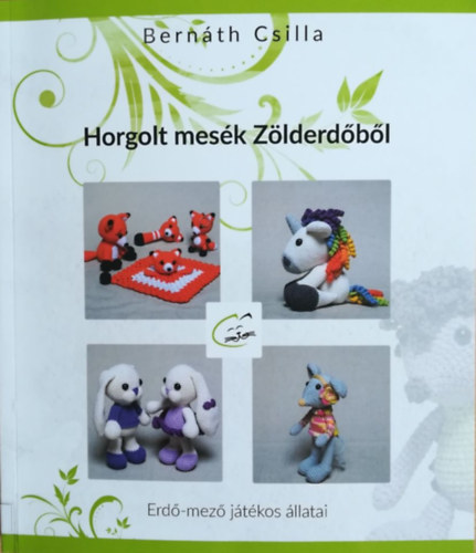 Bernáth Csilla - Horgolt mesék Zölderdőből