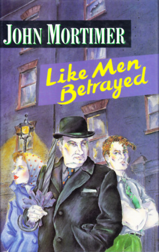 John Mortimer - Like Men Betrayed
