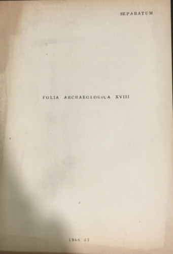 F�lep Ferenc  (szerk.) - Folia archaeologica XVIII. Seperatum