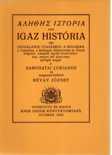 Rvay Jzsef  Samosatai Lukianos (ford.) - Igaz histria egy csodlatos utazsrl a Holdban (Monumenta Literarum II. sorozat, 1. szm)