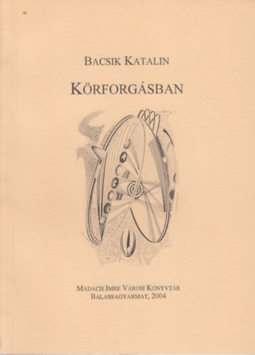 Bacsik Katalin - Krforgsban (versek)- dediklt