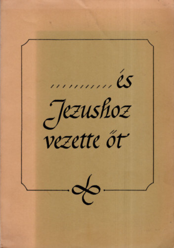 Paul Lenz - "...s Jzushoz vezette t." - Gyakorlati tudnivalk lelkigondozknak