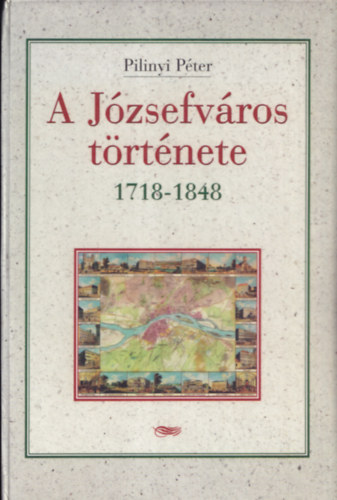 Pilinyi Pter - A Jzsefvros trtnete 1718-1848