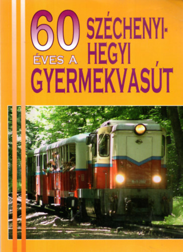 Kov�cs L�szl� dr.  (szerk.) - 60 �ves a Sz�chenyi-hegyi Gyermekvas�t