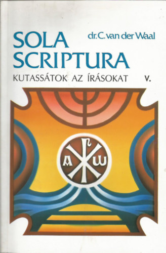 Dr. C. van der Waal - Sola Scriptura Kutass�tok az �r�sokat V. �zsai�s-D�niel