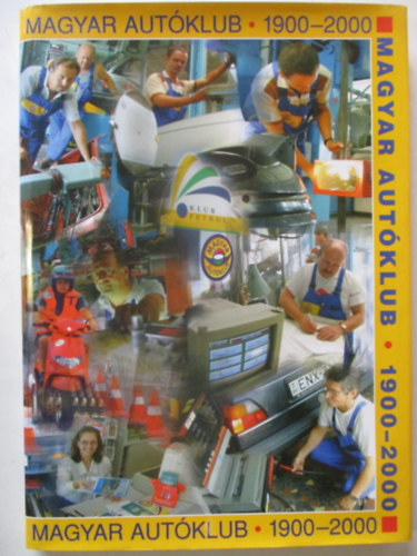 SZERZ� Dr. Katona Andr�s - Magyar Aut�klub 1900-2000 - A 100 �ves Magyar Aut�klub jubileumi kiadv�nya