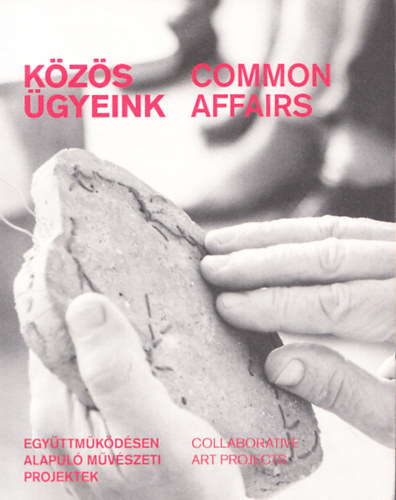 Közös ügyeink (Együttműködésen alapuló művészeti projektek) - Common affairs (Collaborative art projects)
