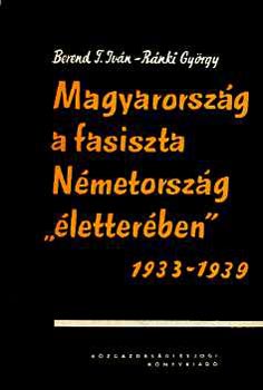 Berend; R�nki - Magyarorsz�g a fasiszta N�metorsz�g "�letter�ben" 1933-1939