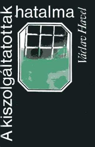 V�clav H�vel - A kiszolg�ltatottak hatalma