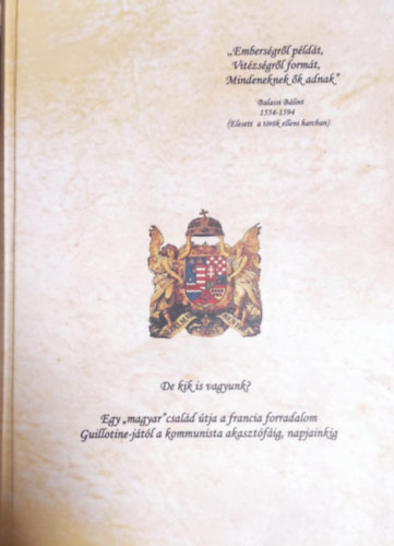De kik is vagyunk?- Egy "magyar" család útja a francia forradalom Guillotine-jától a kommunista akasztófáig, napjainkig
