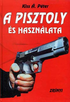 Kiss Á. Péter - A pisztoly és használata