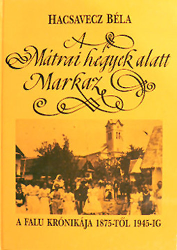 Hacsavecz B�la - A m�trai hegyek alatt... Markaz