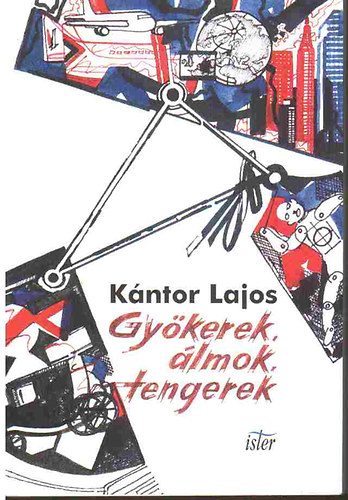 K�ntor Lajos - Gy�kerek, �lmok, tengerek