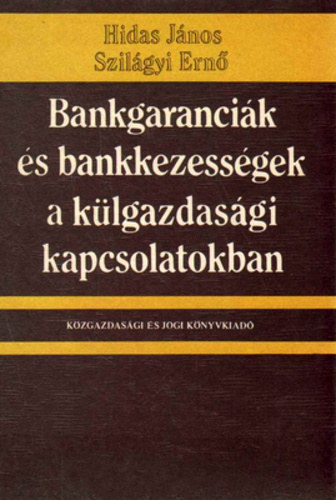 Hidas Jnos-Szilgyi Ern - Bankgarancik s bankkezessgek a nemzetkzi kapcsolatokban