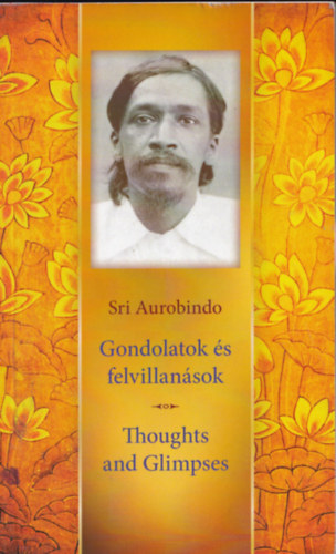 Sri Aurobindo - Gondolatok és felvillanások - Thoughts and Glimpses