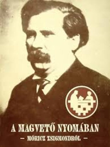 Marg�csi, Kulcs�r Szab�, Kiczenk� Kenyeres - A magvet� nyom�ban - M�ricz Zsigmondr�l