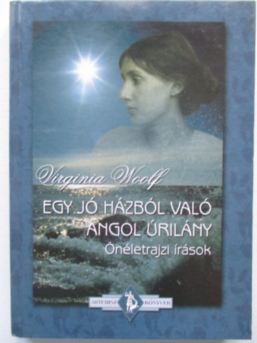 Virginia Woolf - Egy j hzbl val angol rilny (nletrajzi rsok)