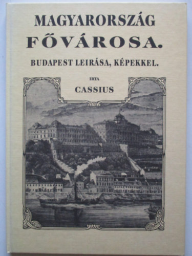 Cassius - Magyarorszg fvrosa. Budapest lersa, kpekkel