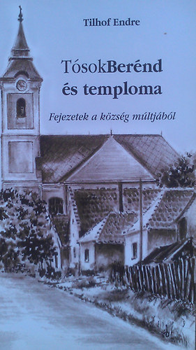 Tilhof Endre - TsokBernd s temploma (Fejezetek a kzsg mltjbl)