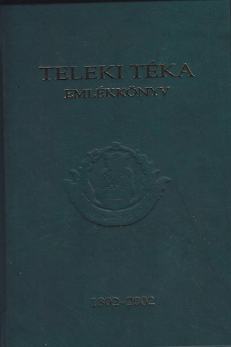De Nagy; Sebestyn-Spielmann; Vakarcs - Emlkknyv a Teleki Tka alaptsnak 200. vforduljra 1802-2002