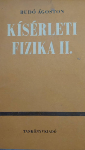Budó Ágoston - A kísérleti fizika II kötet. (Elektromosságtan és Mágnességtan)