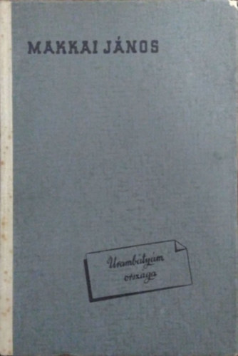 Makkai J�nos - Uramb�ty�m orsz�ga (K�z�poszt�lyunk illemrendszer�nek �s t�rsadalmi viselked�s�nek szociogr�fi�ja)