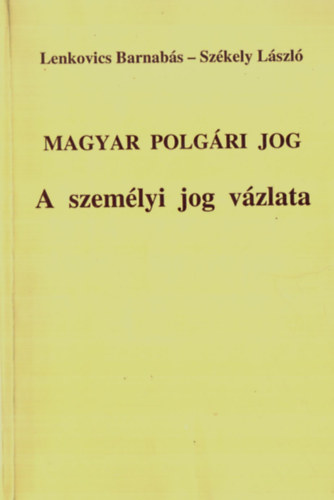 Lenkovics Barnab�s; Sz�kely L�szl� - Magyar polg�ri jog - A szem�lyi jog v�zlata