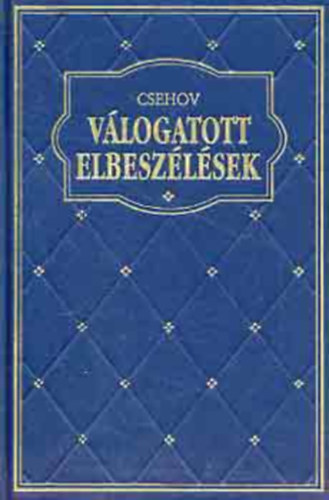 Anton Pavlovics Csehov - Csehov - Vlogatott elbeszlsek