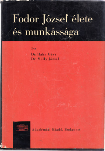 Dr. Hahn G�za - Dr. Melly J�zsef - Fodor J�zsef �lete �s munk�ss�ga