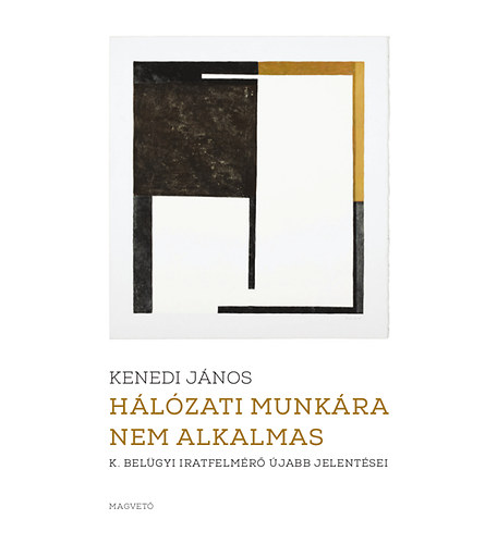 Kenedi Jnos - Hlzati munkra nem alkalmas - K. belgyi iratfelmr jabb jelentsei