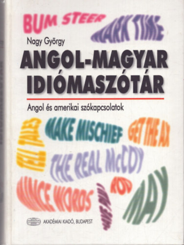 sszelltotta Nagy Gyrgy - Angol-magyar idimasztr - Angol s amerikai szkapcsolatok ---- English-Hungarian dictionary of idioms - British and American English