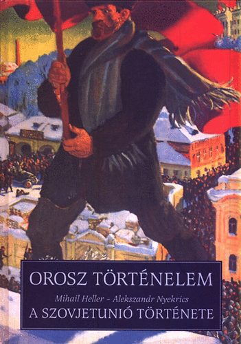 Mihail Heller; Alekszandr Nyekrics - Orosz trtnelem II. - A Szovjetuni trtnete