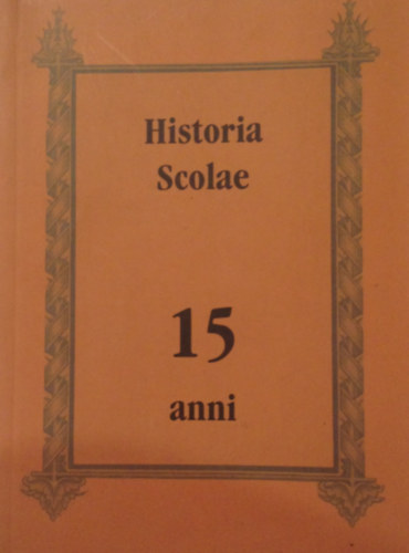 Historia scholae. P�l Apostol Katolikus �ltal�nos Iskola �s Gimn�zium tizen�t �ves t�rt�nete. 1991-2006