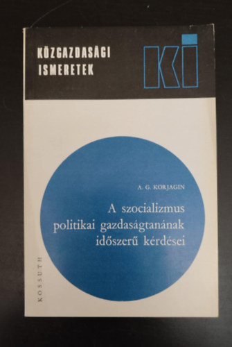 Nagy J�zsefn�  A. G. Korjagin (ford.), Dank� L�szl� (lektor) - A szocializmus politikai gazdas�gtan�nak id�szer� k�rd�sei (K�zgazdas�gi ismeretek)