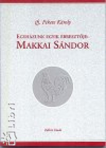 Ifj. Fekete K�roly - Egyh�zunk egyik �breszt�je: Makkai S�ndor