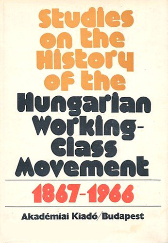 Vass Henrik  (szerk.) - Studies on the History of the Hungarian Working-Class Movement (1867-1966)