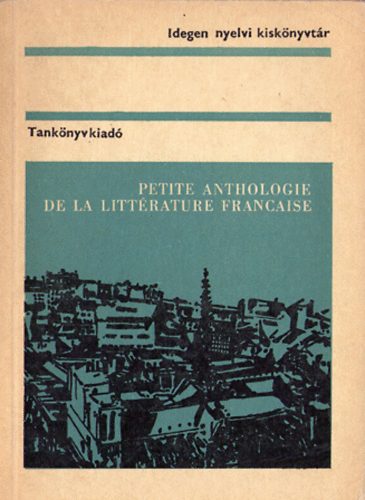Tátray Barna - Petite anthologie de la littérature francaise (Idegen Nyelvi Kisköny.)