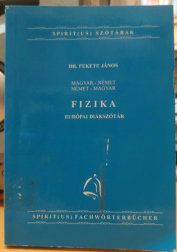 Dr. Fekete Jnos - Fizika Eurpai diksztr magyar-nmet, nmet-magyar (Spirit(us) sztrak
