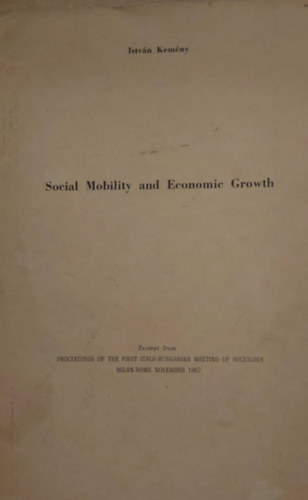 Kemny Istvn - Social Mobility and Economic Growth (Trsadalmi mobilits s gazdasgi fejlds - angol nyelv klnnyomat)