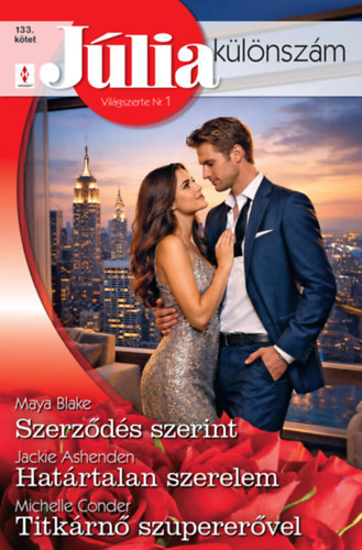 Jackie Ashenden, Maya Blake Michelle Conder - J�lia k�l�nsz�m 133. - Szerz�d�s szerint; Hat�rtalan szerelem; Titk�rn� szuperer�vel