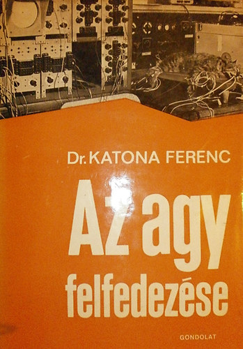 Dr. Katona Ferenc - Az agy felfedezse