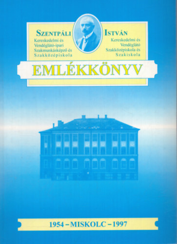 Gápel Endre (szerk.), Dr. Németh Józsefné (szerk.) Csollák Gáborné (szerk.) - Szentpáli István Kereskedelmi és Vendéglátó Szakközépiskola és Szakiskola emékkönyv (1997)