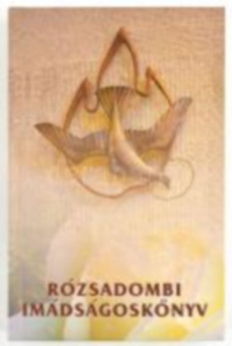 So�s S�ndorn� Dr. Veres R�za - R�zsadombi im�ds�gosk�nyv - A Kapisztr�n Szent J�nos-templom f�lszentel�s�nek 70. �vfordul�j�ra