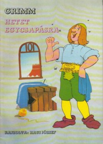 Grimm testvrek - Grimm - Hetet egy csapsra ( Haui Jzsef rajzaival )