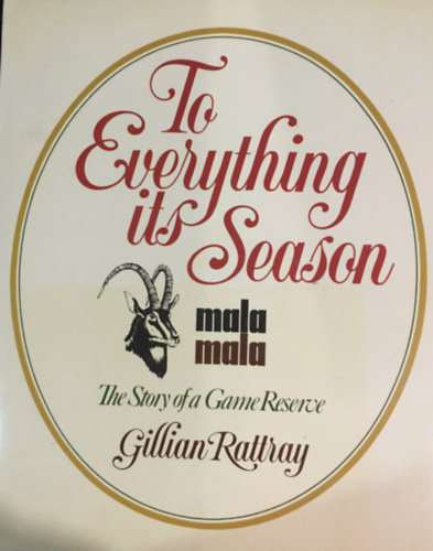 Gillian Rattray - To Everything Its Season: Mala Mala, The Story Of A Game Reserve
