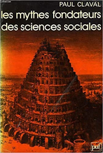 Paul Claval - Les mythes fondateurs des sciences sociales