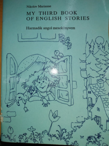 Nikolov Marianne - My Third Book of English Stories - Harmadik angol meseknyvem