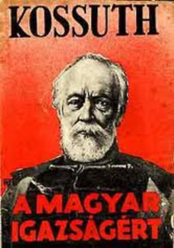 szerk: Bodor Gy - Kossuth a magyar igazs�g�rt (Nemzeti k�nyvt�r)